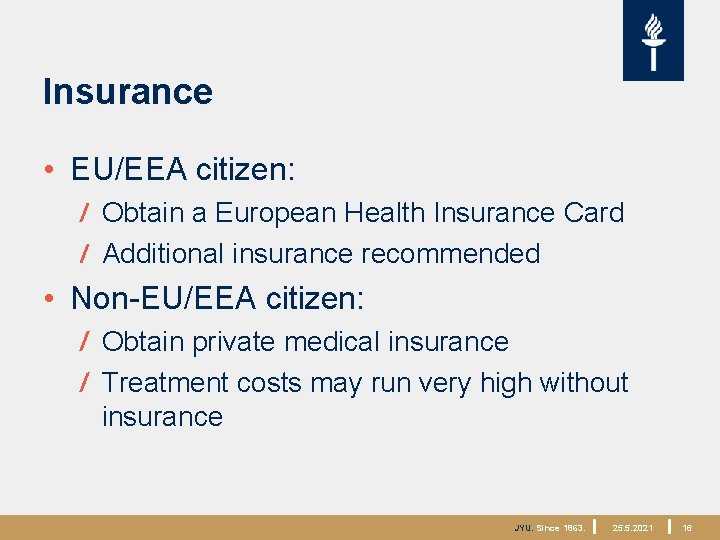 Insurance • EU/EEA citizen: Obtain a European Health Insurance Card Additional insurance recommended •