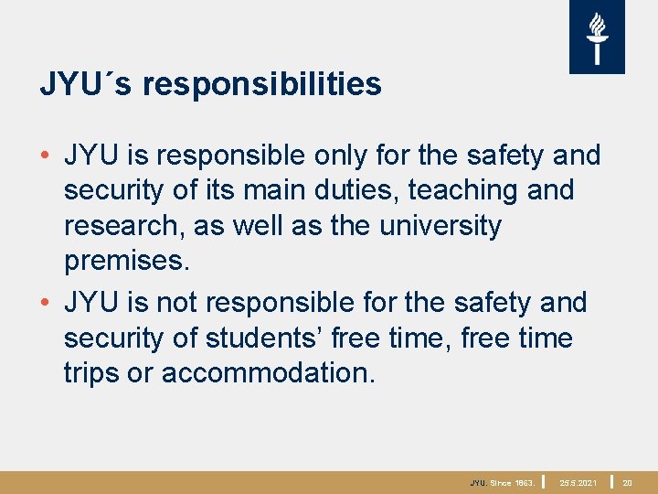 JYU´s responsibilities • JYU is responsible only for the safety and security of its