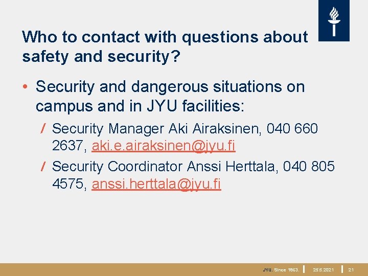 Who to contact with questions about safety and security? • Security and dangerous situations
