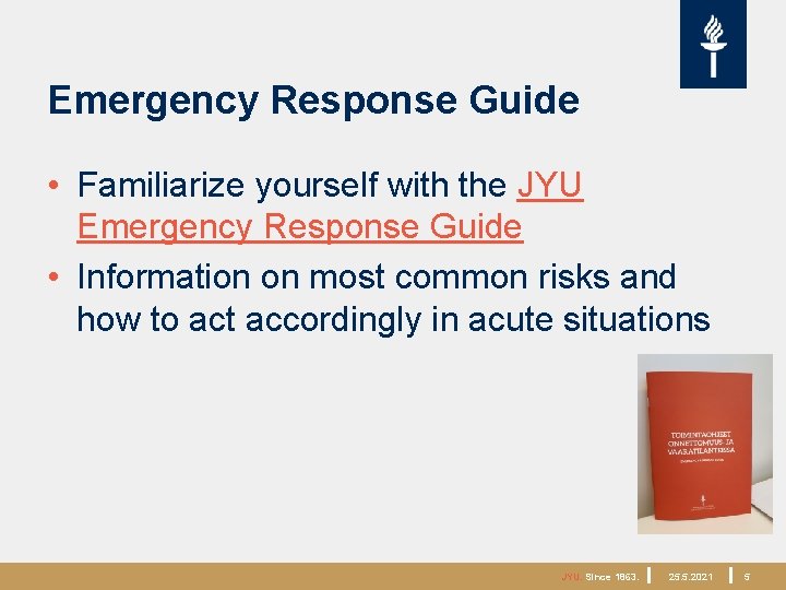 Emergency Response Guide • Familiarize yourself with the JYU Emergency Response Guide • Information