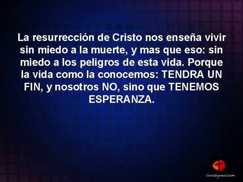 La resurrección de Cristo nos enseña vivir sin miedo a la muerte, y mas La resurrección de Cristo nos enseña vivir sin miedo a la muerte, y mas