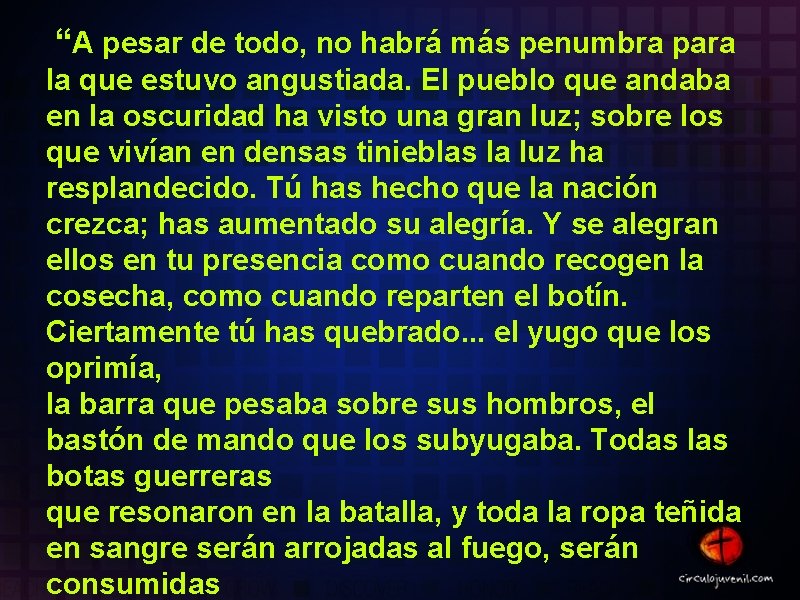 “A pesar de todo, no habrá más penumbra para la que estuvo angustiada. El “A pesar de todo, no habrá más penumbra para la que estuvo angustiada. El