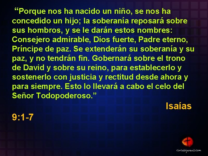 “Porque nos ha nacido un niño, se nos ha concedido un hijo; la soberanía “Porque nos ha nacido un niño, se nos ha concedido un hijo; la soberanía
