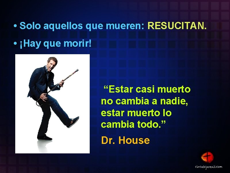 • Solo aquellos que mueren: RESUCITAN. • ¡Hay que morir! “Estar casi muerto • Solo aquellos que mueren: RESUCITAN. • ¡Hay que morir! “Estar casi muerto