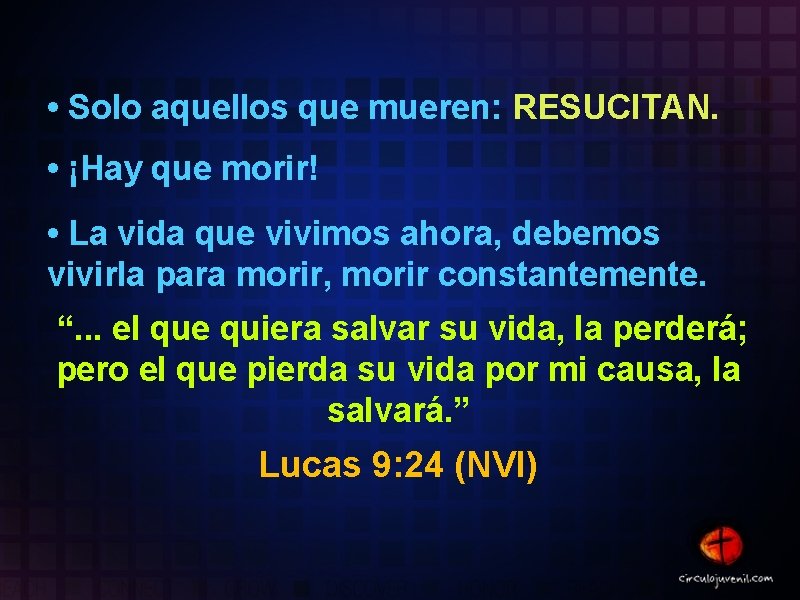 • Solo aquellos que mueren: RESUCITAN. • ¡Hay que morir! • La vida • Solo aquellos que mueren: RESUCITAN. • ¡Hay que morir! • La vida