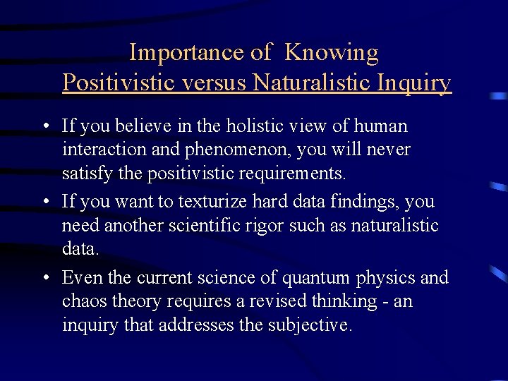 Importance of Knowing Positivistic versus Naturalistic Inquiry • If you believe in the holistic Importance of Knowing Positivistic versus Naturalistic Inquiry • If you believe in the holistic