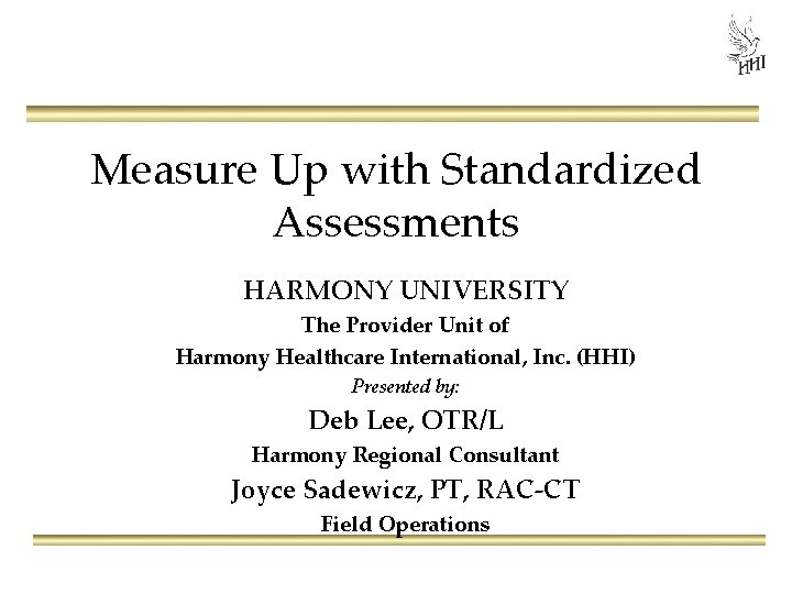 Measure Up with Standardized Assessments HARMONY UNIVERSITY The Provider Unit of Harmony Healthcare International,