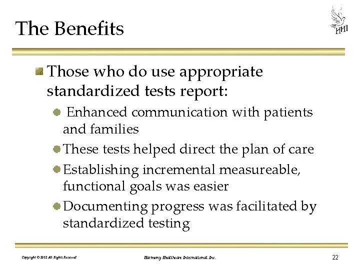 The Benefits Those who do use appropriate standardized tests report: Enhanced communication with patients