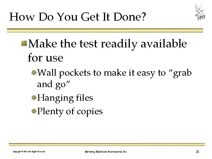 How Do You Get It Done? Make the test readily available for use Wall
