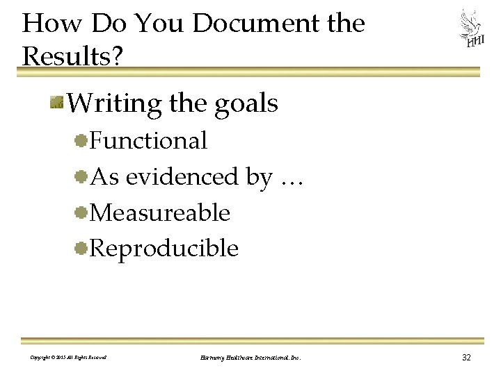 How Do You Document the Results? Writing the goals Functional As evidenced by …