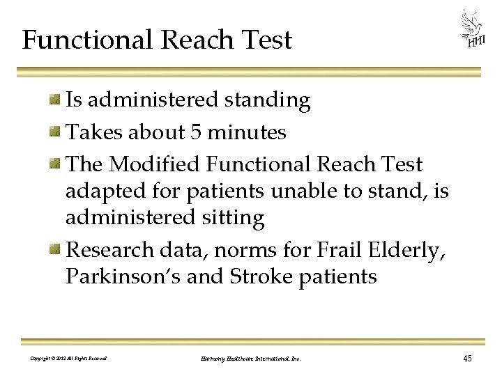 Functional Reach Test Is administered standing Takes about 5 minutes The Modified Functional Reach