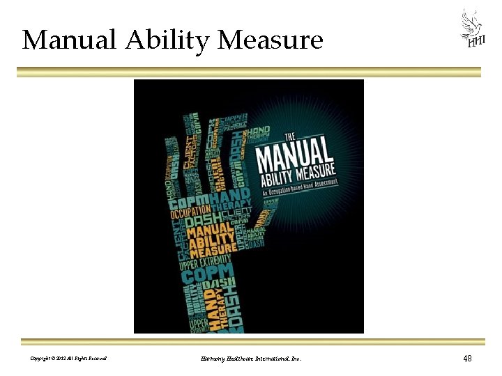 Manual Ability Measure Copyright © 2012 All Rights Reserved Harmony Healthcare International, Inc. 48