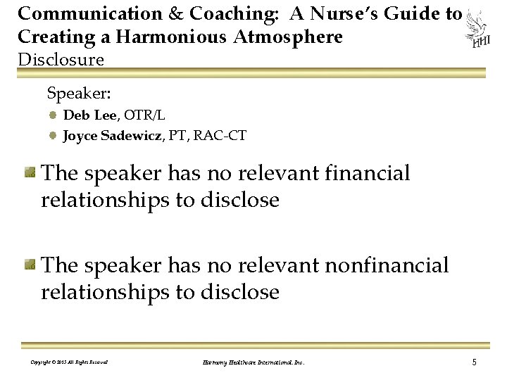Communication & Coaching: A Nurse’s Guide to Creating a Harmonious Atmosphere Disclosure Speaker: Deb