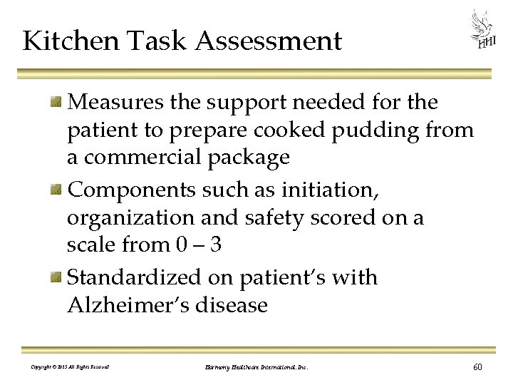 Kitchen Task Assessment Measures the support needed for the patient to prepare cooked pudding
