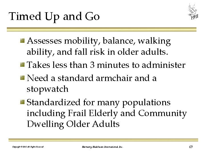 Timed Up and Go Assesses mobility, balance, walking ability, and fall risk in older