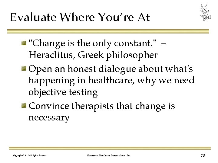 Evaluate Where You’re At "Change is the only constant. " – Heraclitus, Greek philosopher