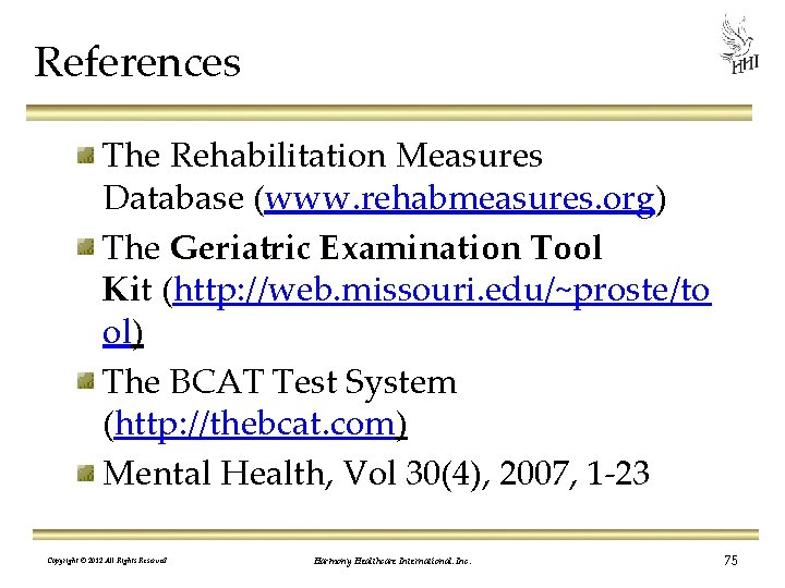 References The Rehabilitation Measures Database (www. rehabmeasures. org) The Geriatric Examination Tool Kit (http: