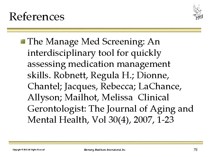 References The Manage Med Screening: An interdisciplinary tool for quickly assessing medication management skills.