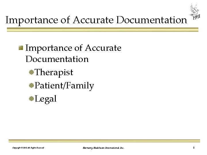 Importance of Accurate Documentation Therapist Patient/Family Legal Copyright © 2012 All Rights Reserved Harmony
