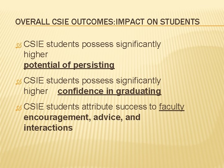 OVERALL CSIE OUTCOMES: IMPACT ON STUDENTS CSIE students possess significantly higher potential of persisting OVERALL CSIE OUTCOMES: IMPACT ON STUDENTS CSIE students possess significantly higher potential of persisting