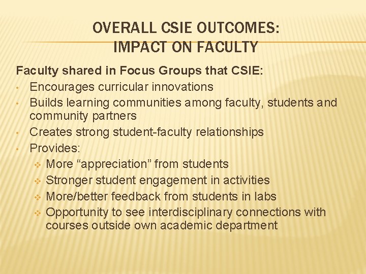 OVERALL CSIE OUTCOMES: IMPACT ON FACULTY Faculty shared in Focus Groups that CSIE: • OVERALL CSIE OUTCOMES: IMPACT ON FACULTY Faculty shared in Focus Groups that CSIE: •