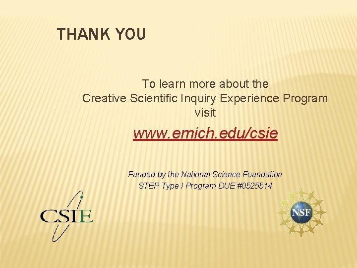 THANK YOU To learn more about the Creative Scientific Inquiry Experience Program visit www. THANK YOU To learn more about the Creative Scientific Inquiry Experience Program visit www.