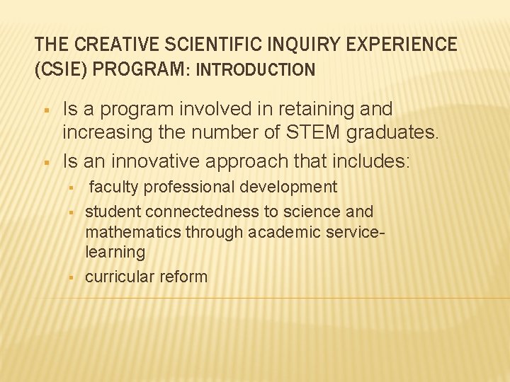 THE CREATIVE SCIENTIFIC INQUIRY EXPERIENCE (CSIE) PROGRAM: INTRODUCTION § § Is a program involved THE CREATIVE SCIENTIFIC INQUIRY EXPERIENCE (CSIE) PROGRAM: INTRODUCTION § § Is a program involved