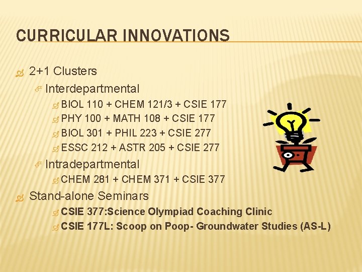 CURRICULAR INNOVATIONS 2+1 Clusters Interdepartmental BIOL 110 + CHEM 121/3 + CSIE 177 PHY CURRICULAR INNOVATIONS 2+1 Clusters Interdepartmental BIOL 110 + CHEM 121/3 + CSIE 177 PHY
