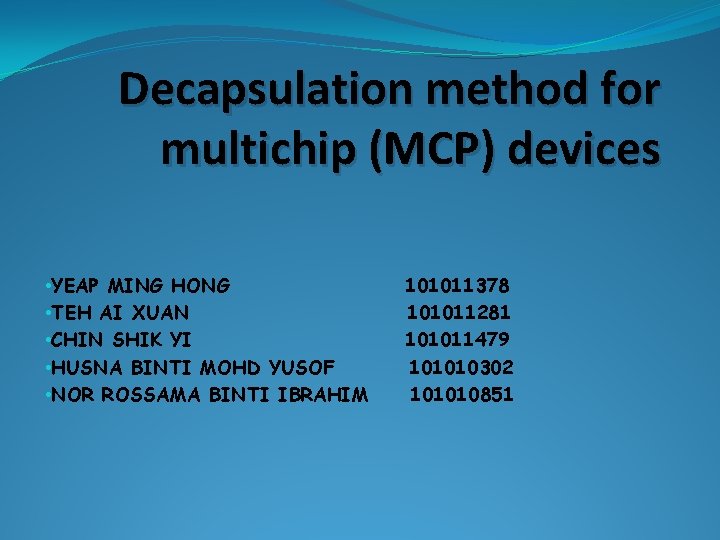 Decapsulation method for multichip (MCP) devices • YEAP MING HONG • TEH AI XUAN