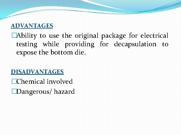 ADVANTAGES �Ability to use the original package for electrical testing while providing for decapsulation