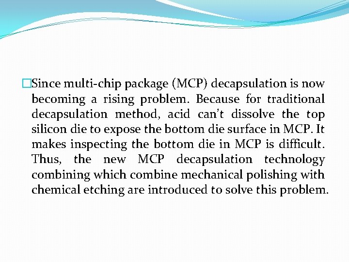 �Since multi-chip package (MCP) decapsulation is now becoming a rising problem. Because for traditional