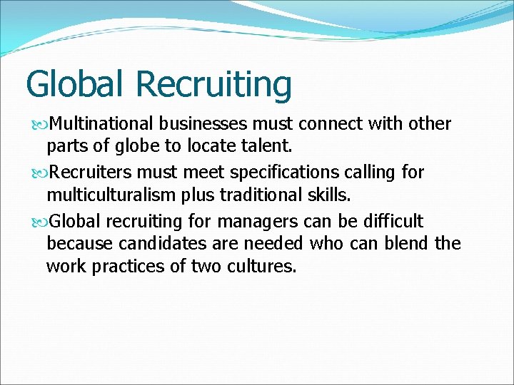 Global Recruiting Multinational businesses must connect with other parts of globe to locate talent.