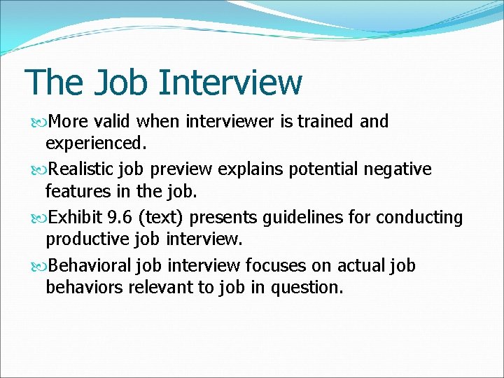 The Job Interview More valid when interviewer is trained and experienced. Realistic job preview