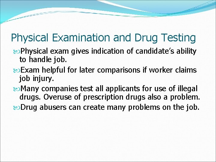 Physical Examination and Drug Testing Physical exam gives indication of candidate’s ability to handle