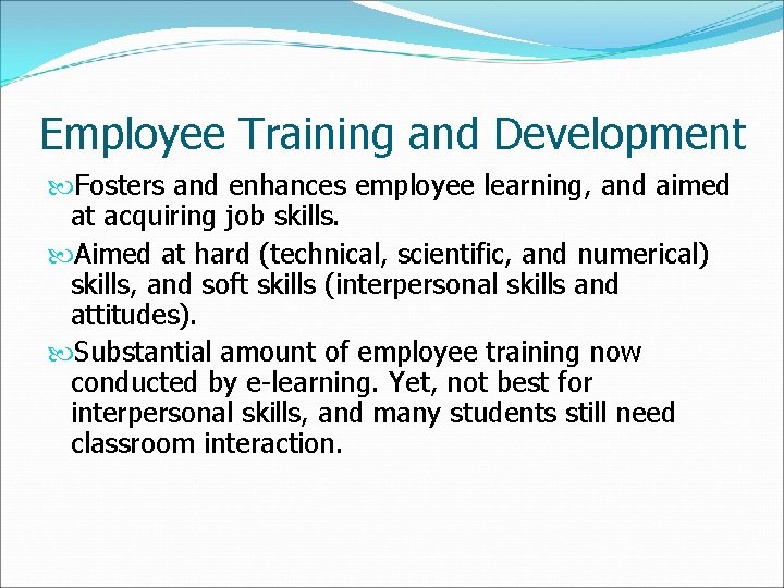 Employee Training and Development Fosters and enhances employee learning, and aimed at acquiring job