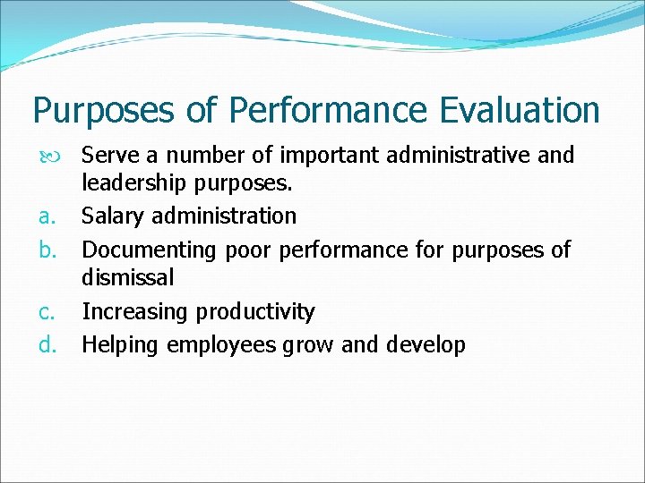 Purposes of Performance Evaluation Serve a number of important administrative and leadership purposes. a.