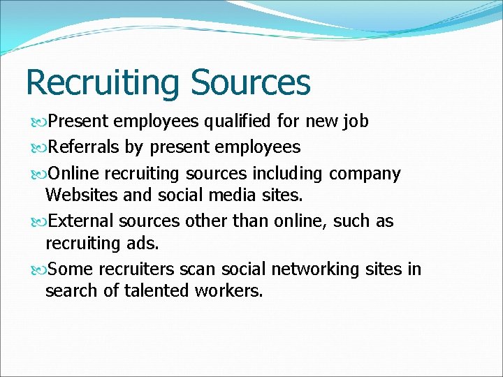 Recruiting Sources Present employees qualified for new job Referrals by present employees Online recruiting