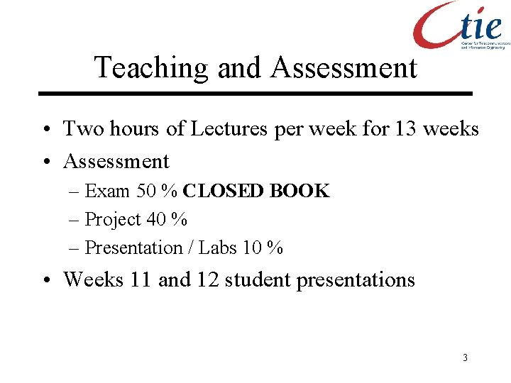 Teaching and Assessment • Two hours of Lectures per week for 13 weeks •