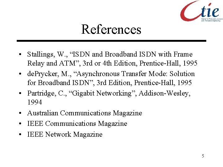 References • Stallings, W. , “ISDN and Broadband ISDN with Frame Relay and ATM”,