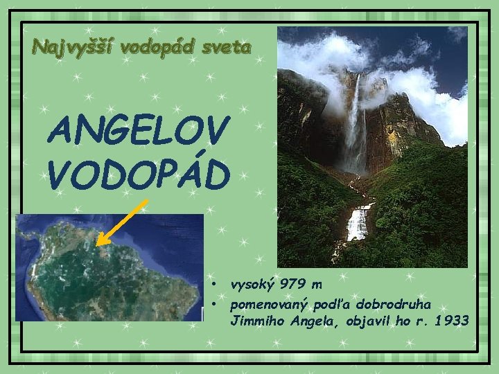 Najvyšší vodopád sveta ANGELOV VODOPÁD • vysoký 979 m • pomenovaný podľa dobrodruha Jimmiho