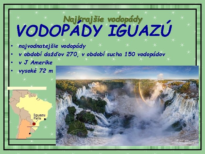 Najkrajšie vodopády VODOPÁDY IGUAZÚ • • najvodnatejšie vodopády v období dažďov 270, v období