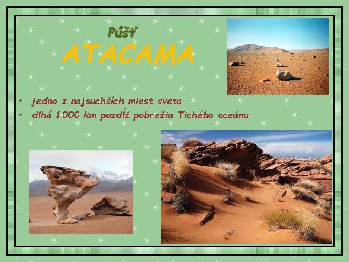 Púšť ATACAMA • jedno z najsuchších miest sveta • dlhá 1000 km pozdĺž pobrežia