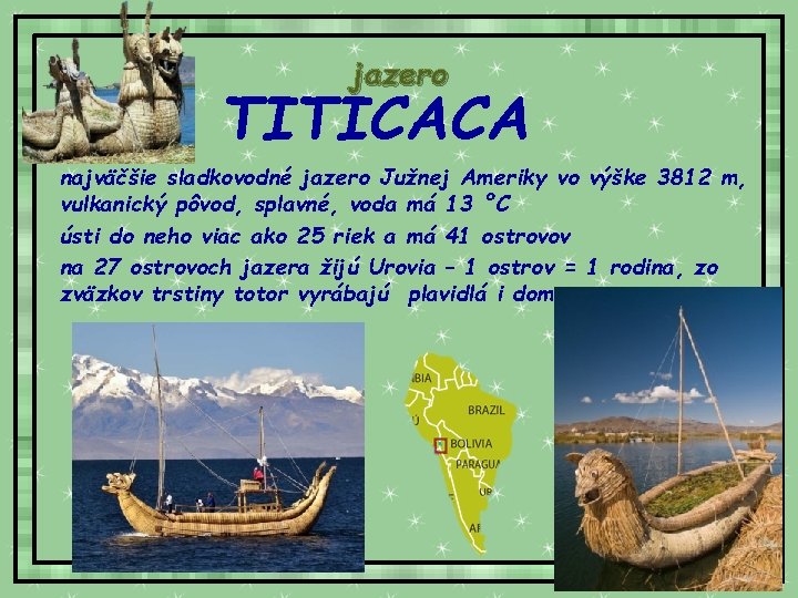 jazero TITICACA • najväčšie sladkovodné jazero Južnej Ameriky vo výške 3812 m, vulkanický pôvod,