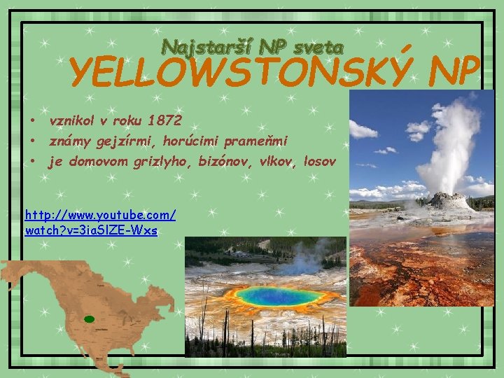 Najstarší NP sveta YELLOWSTONSKÝ NP • vznikol v roku 1872 • známy gejzírmi, horúcimi