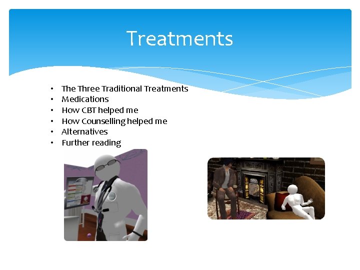 Treatments • • • The Three Traditional Treatments Medications How CBT helped me How