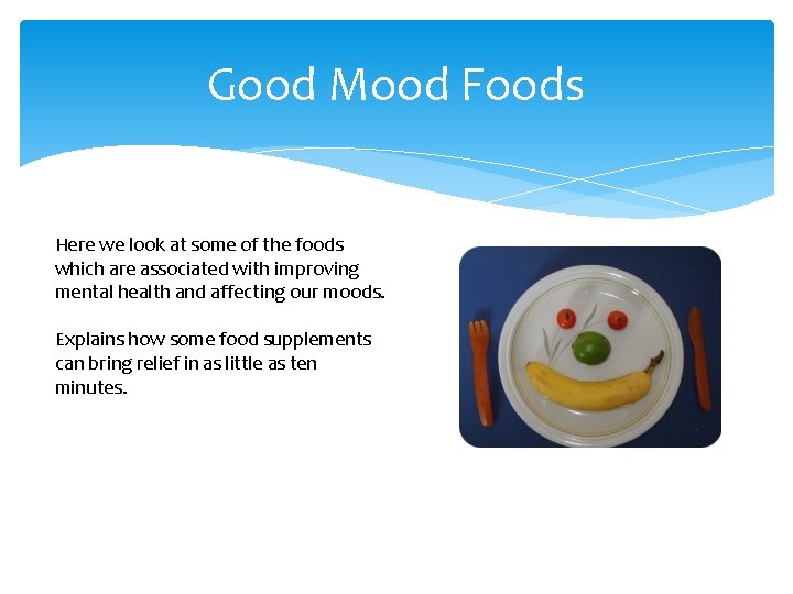 Good Mood Foods Here we look at some of the foods which are associated