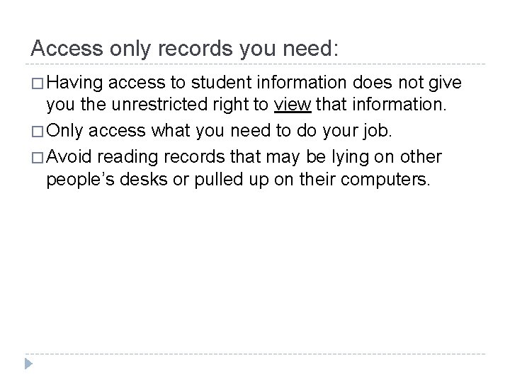 Access only records you need: � Having access to student information does not give