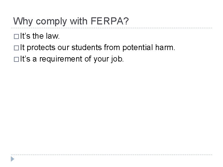 Why comply with FERPA? � It’s the law. � It protects our students from