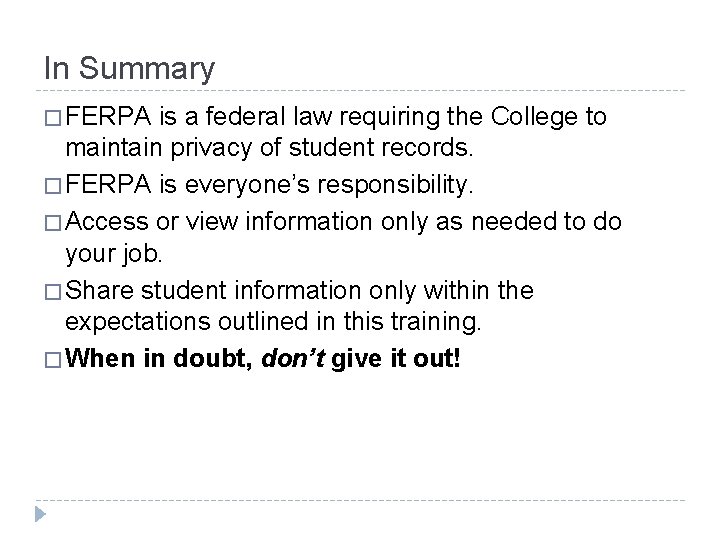 In Summary � FERPA is a federal law requiring the College to maintain privacy