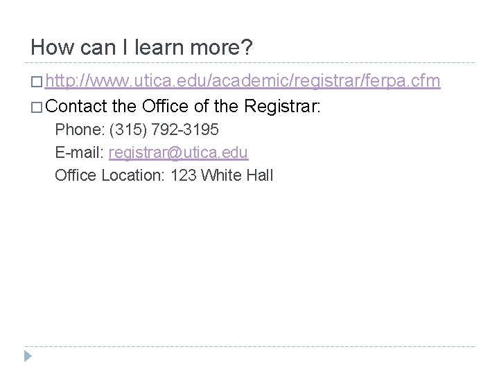 How can I learn more? � http: //www. utica. edu/academic/registrar/ferpa. cfm � Contact the